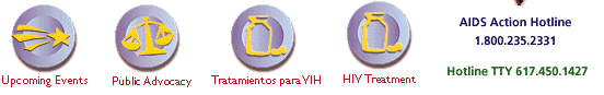 Upcoming Events, Public Advocacy, Tratamientos para VIH, HIV Treatment Information, AIDS Action Hotline 1 800 235, 2331, Hotline TTY 617 450 1427
